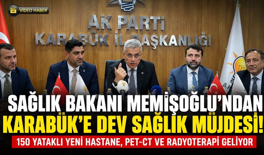 SAĞLIK BAKANI KARABÜK'ÜN SAĞLIĞINI GÜÇLENDİRECEK