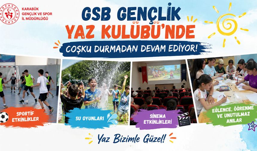 KARABÜK GSB GENÇLİK YAZ KULÜBÜ'NDE EĞLENCE VE ÖĞRENME BİR ARADA