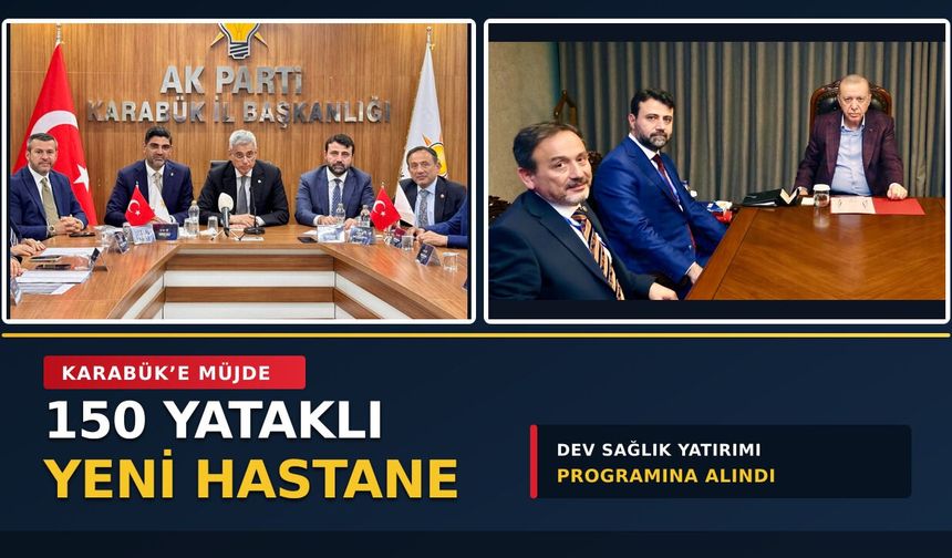 KARABÜK’E 150 YATAKLI YENİ HASTANE MÜJDESİ
