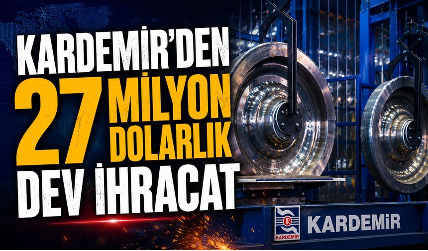 KARDEMİR'DEN 27 MİLYON DOLARLIK DEV İHRACAT