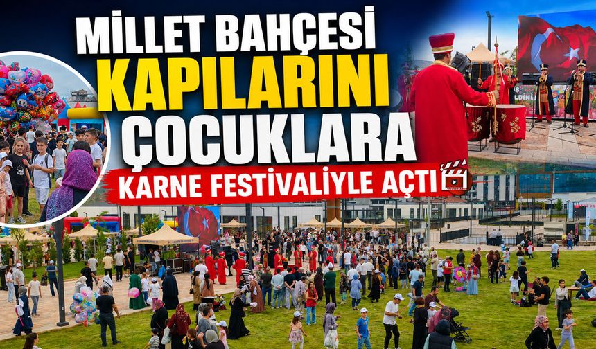 MİLLET BAHÇESİ KAPILARINI ÇOCUKLARA KARNE FESTİVALİYLE AÇTI
