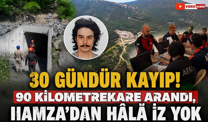 30 GÜNDÜR KAYIP! 90 KİLOMETREKARE ARANDI, HAMZA'DAN HÂLÂ İZ YOK