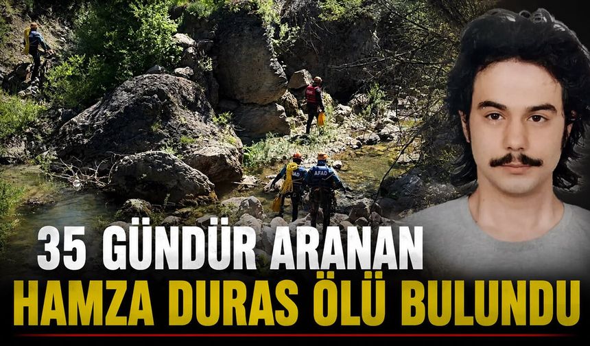 35 GÜNDÜR KAYIP OLAN HAMZA DURAS ORMANLIK ALANDA ÖLÜ BULUNDU