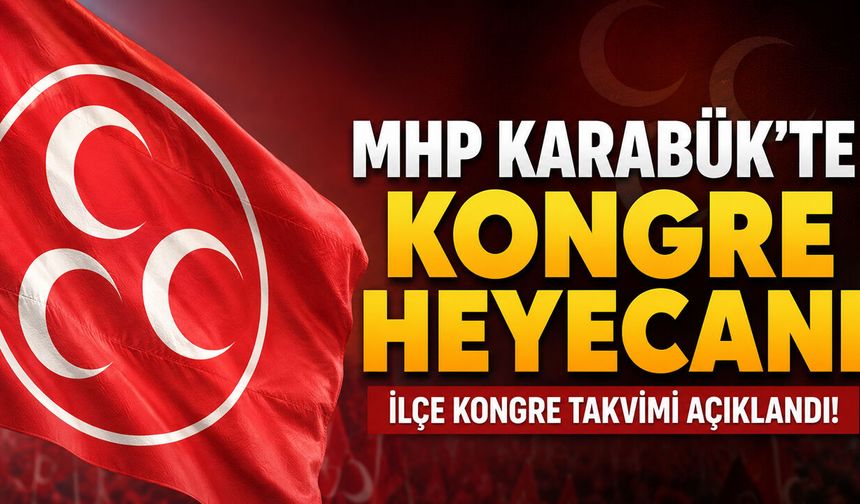 MHP KARABÜK'TE İLÇE KONGRE TAKVİMİ AÇIKLANDI