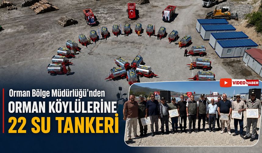 ORMAN BÖLGE MÜDÜRLÜĞÜ'NDEN ORMAN KÖYLÜLERİNE 22 SU TANKERİ
