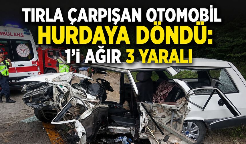 TIRLA ÇARPIŞAN OTOMOBİL HURDAYA DÖNDÜ: 1'İ AĞIR 3 YARALI