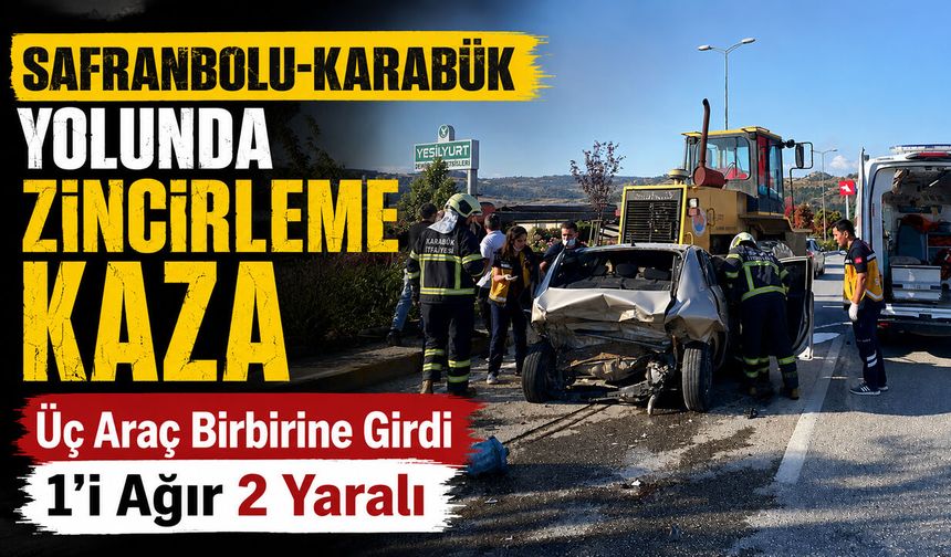 SAFRANBOLU-KARABÜK YOLUNDA ZİNCİRLEME KAZA: 2 YARALI