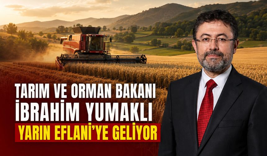 BAKAN YUMAKLI HASAT PROGRAMI İÇİN EFLANİ’YE GELİYOR