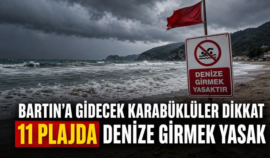 BARTIN’A GİDECEK KARABÜKLÜLER DİKKAT 11 PLAJDA DENİZE GİRMEK YASAK