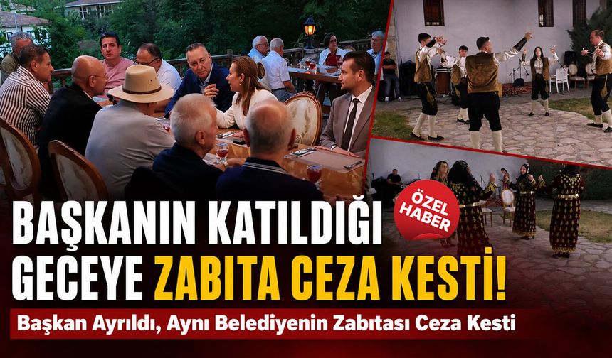 BAŞKANIN KATILDIĞI GECEYE BELEDİYE ZABITASINDAN CEZA..!
