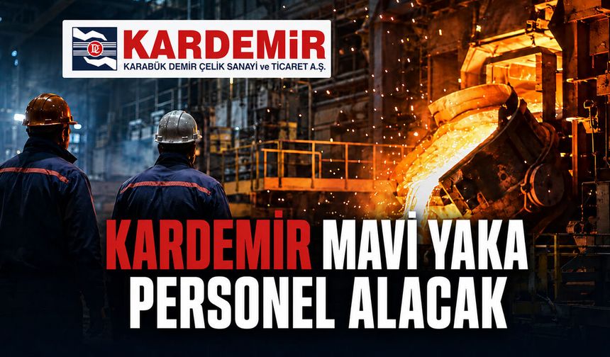 KARDEMİR MAVİ YAKA PERSONEL ALACAK