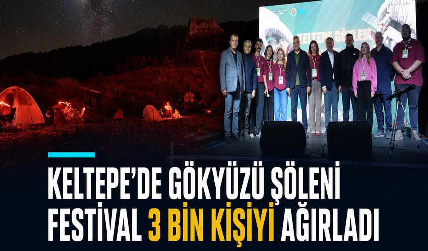 KELTEPE’DE GÖKYÜZÜ ŞÖLENİ: FESTİVAL 3 BİN KİŞİYİ AĞIRLADI