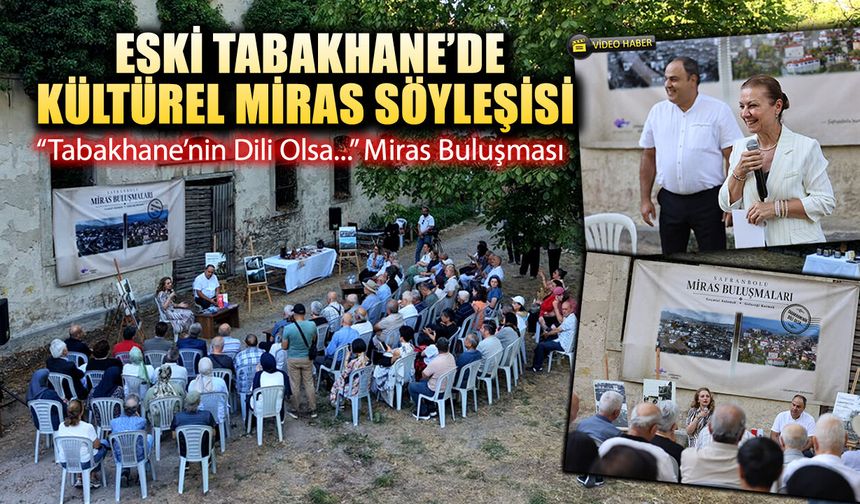 ESKİ TABAKHANE'DE KÜLTÜREL MİRAS SÖYLEŞİSİ