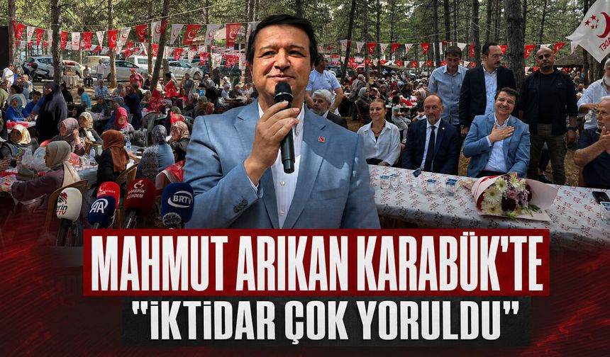 MAHMUT ARIKAN KARABÜK'TE "İKTİDAR ÇOK YORULDU"