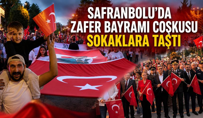 SAFRANBOLU’DA ZAFER BAYRAMI COŞKUSU SOKAKLARA TAŞTI