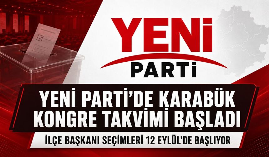 YENİ PARTİ’DE İL VE İLÇE KONGRE TAKVİMİ BAŞLADI