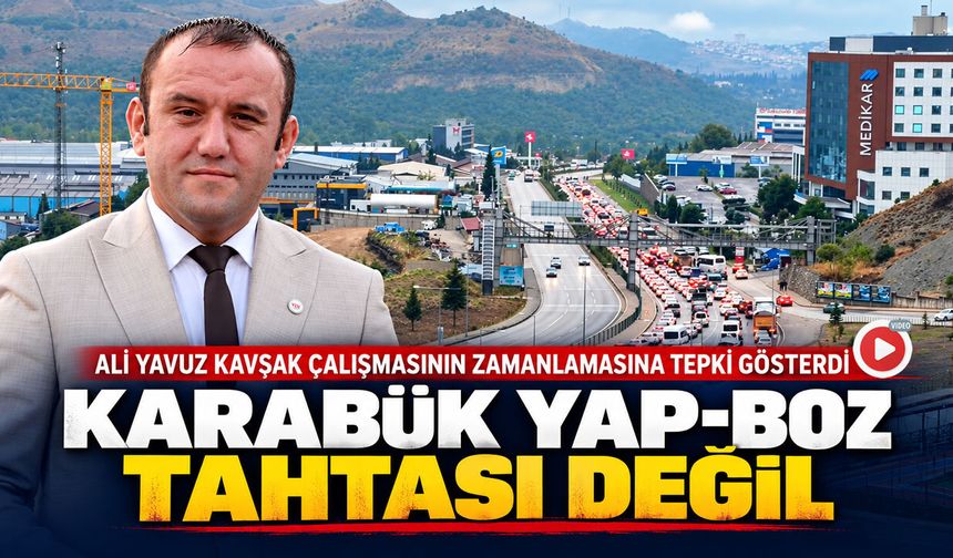 ALİ YAVUZ'DAN KAVŞAK ÇALIŞMASININ ZAMANLAMASINA TEPKİ