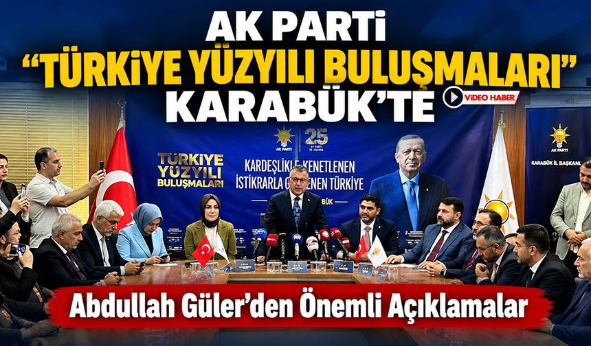 AK PARTİ TÜRKİYE YÜZYILI BULUŞMALARI KARABÜK’TE