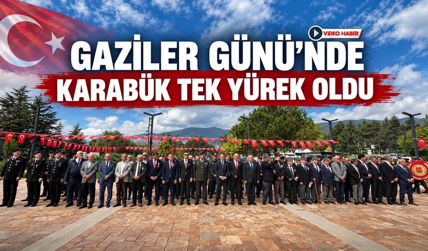 GAZİLER GÜNÜ’NDE KARABÜK TEK YÜREK OLDU