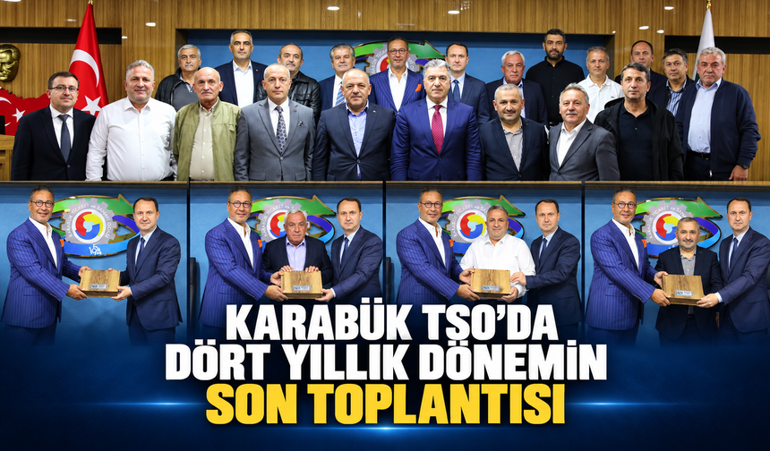 KARABÜK TSO’DA DÖRT YILLIK DÖNEMİN SON MECLİS TOPLANTISI