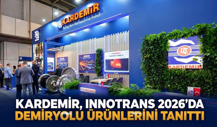 KARDEMİR, INNOTRANS 2026’DA DEMİRYOLU ÜRÜNLERİNİ TANITTI