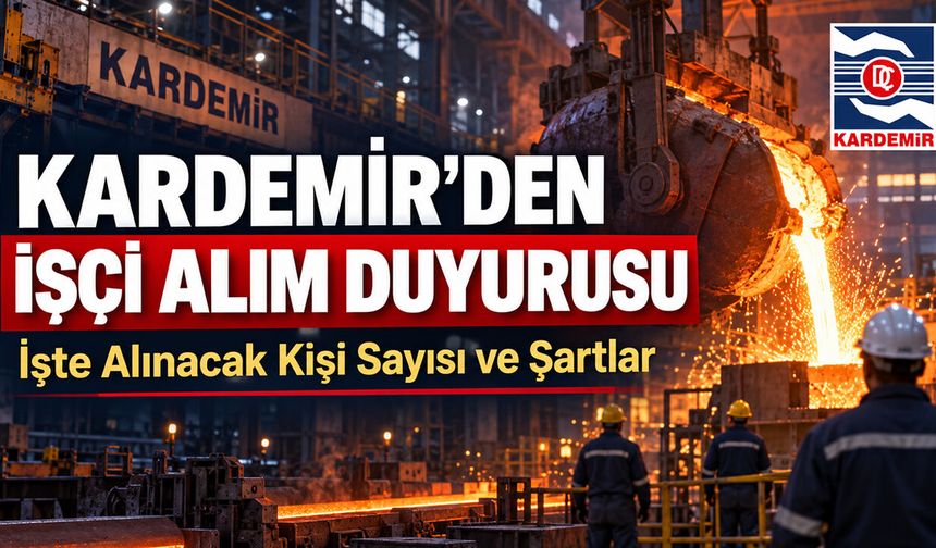 KARDEMİR'DEN İŞÇİ ALIM DUYURUSU