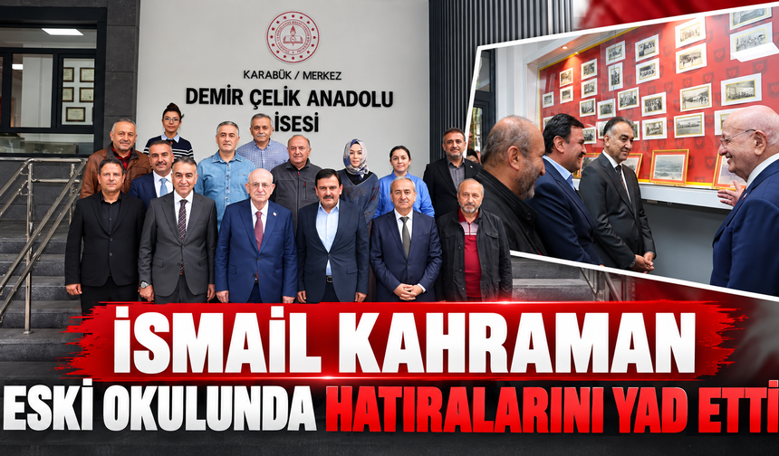 TBMM 27. BAŞKANI İSMAİL KAHRAMAN'DAN KARABÜK’TE ESKİ OKULUNA ZİYARET