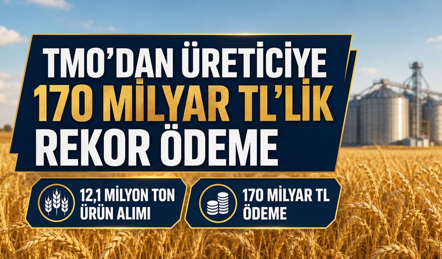 TMO’DAN ÜRETİCİYE 170 MİLYAR TL’LİK REKOR ÖDEME
