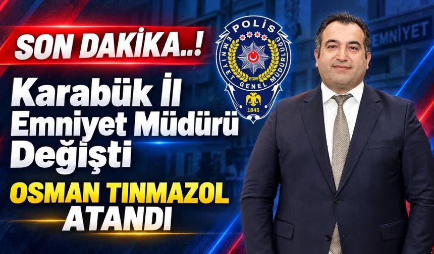 KARABÜK İL EMNİYET MÜDÜRÜ KARARNAMEYLE DEĞİŞTİ