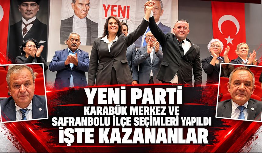 YENİ PARTİ KARABÜK MERKEZ VE SAFRANBOLU İLÇE SEÇİMLERİ BELLİ OLDU