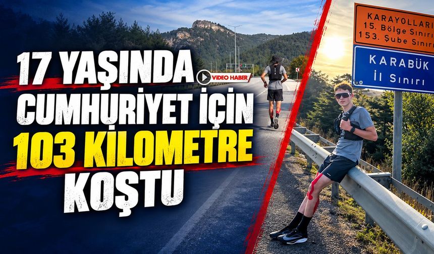 17 YAŞINDA CUMHURİYET İÇİN 103 KİLOMETRE KOŞTU