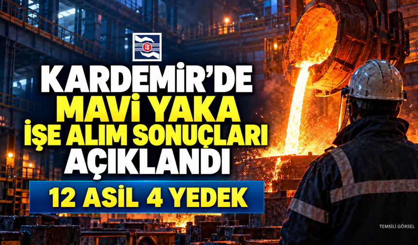 KARDEMİR’DE MAVİ YAKA İŞE ALIM SONUÇLARI AÇIKLANDI