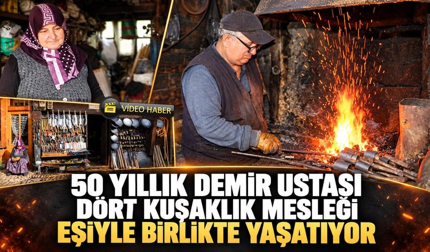 50 YILLIK DEMİR USTASI DÖRT KUŞAKLIK MESLEĞİ EŞİYLE BİRLİKTE YAŞATIYOR