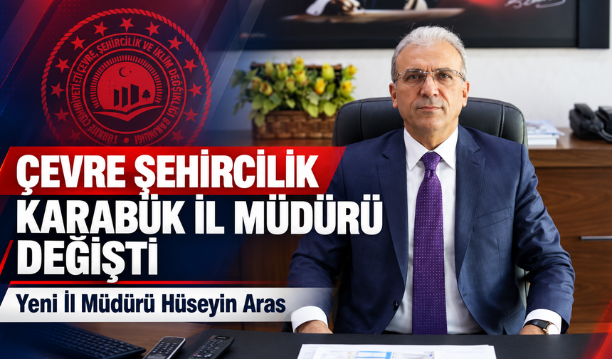 KARABÜK ÇEVRE ŞEHİRCİLİK İL MÜDÜRÜ DEĞİŞTİ