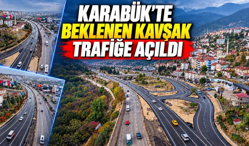 KARABÜK'TE BEKLENEN KAVŞAK TRAFİĞE AÇILDI