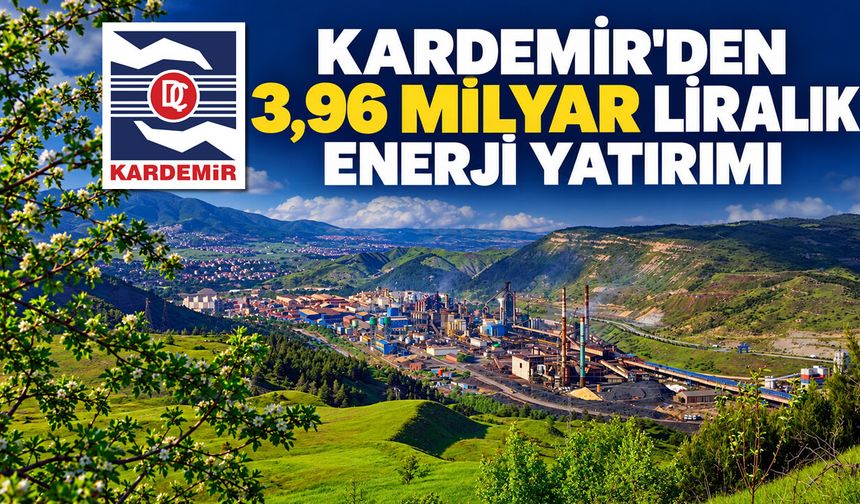 KARDEMİR'DEN 3,96 MİLYAR TL'LİK GÜNEŞ ENERJİSİ YATIRIMI