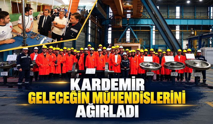 KARDEMİR GELECEĞİN MÜHENDİSLERİNİ AĞIRLADI