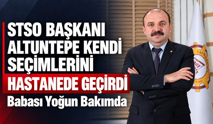 SAFRANBOLU TSO BAŞKANI KENDİ SEÇİMLERİNİ HASTANEDE GEÇİRDİ