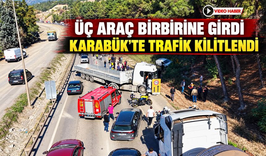 ÜÇ ARAÇ BİRBİRİNE GİRDİ KARABÜK'TE TRAFİK KİLİTLENDİ