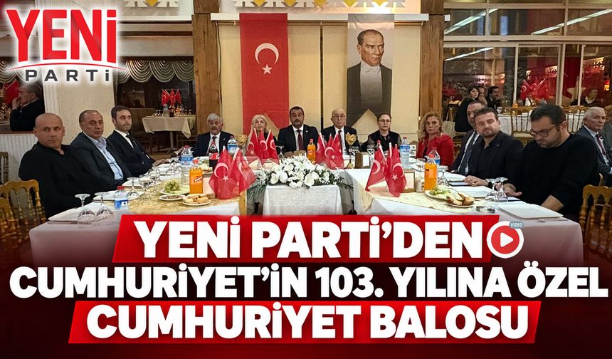 YENİ PARTİ'DEN CUMHURİYET’İN 103. YILINA ÖZEL BALO