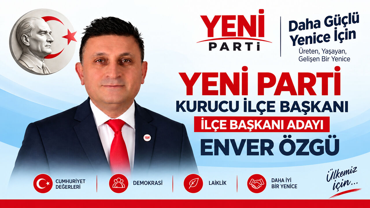ENVER ÖZGÜ YENİCE İLÇE BAŞKANLIĞINA ADAY