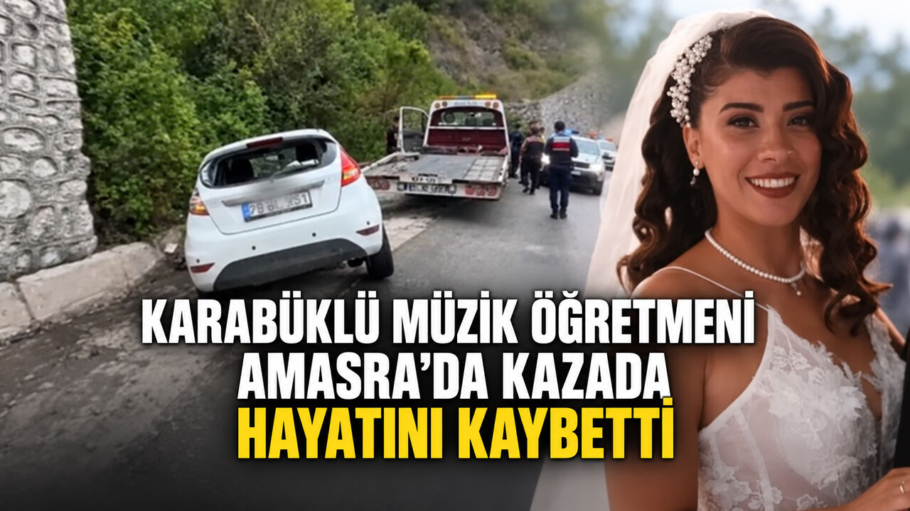KARABÜKLÜ MÜZİK ÖĞRETMENİ AMASRA’DA KAZADA HAYATINI KAYBETTİ