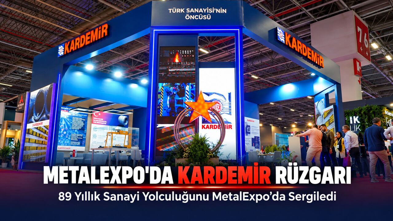 KARDEMİR, METALEXPO’DA ÜRETİM GÜCÜ VE ÇELİĞİN HİKÂYESİNİ SERGİLEDİ