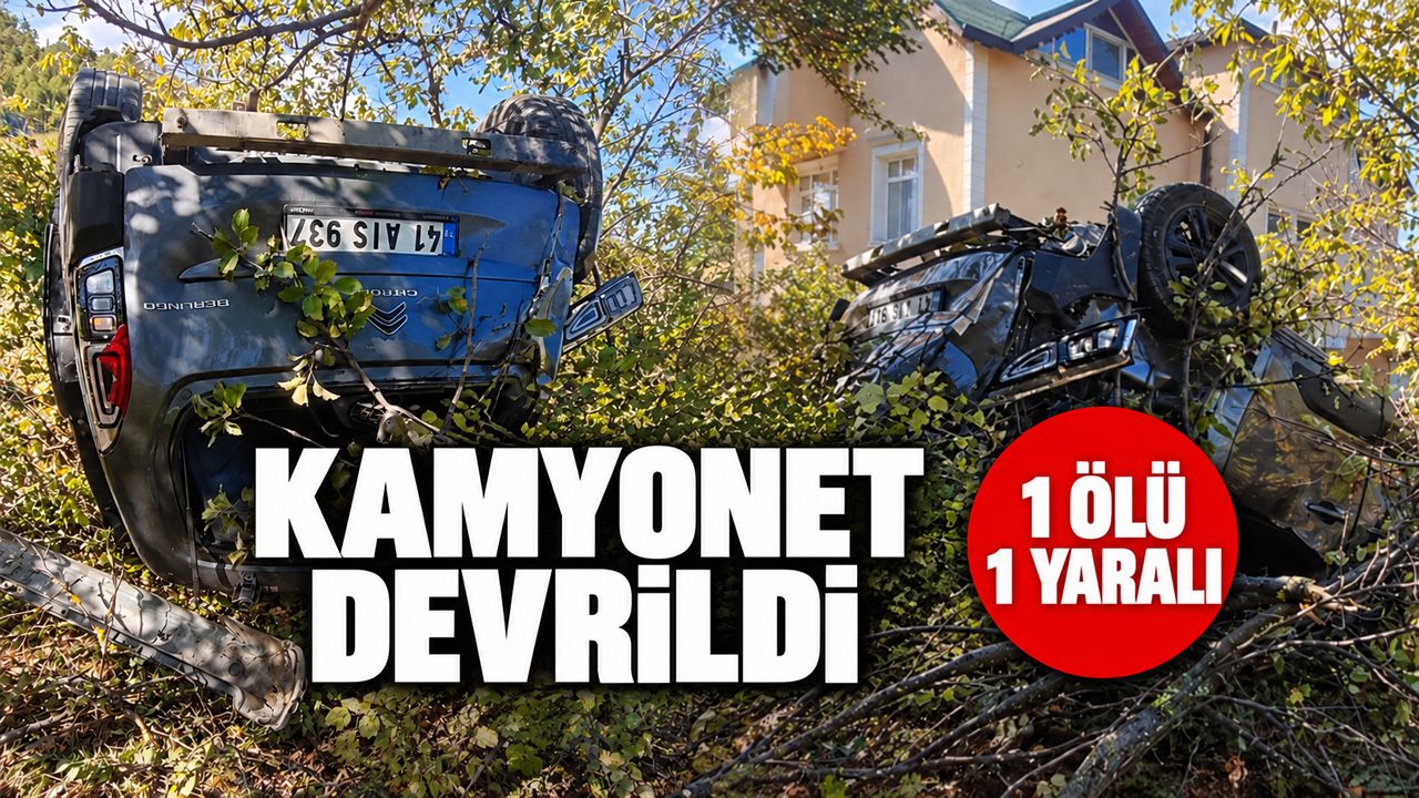 KAMYONET DEVRİLDİ 1 ÖLÜ 1 YARALI