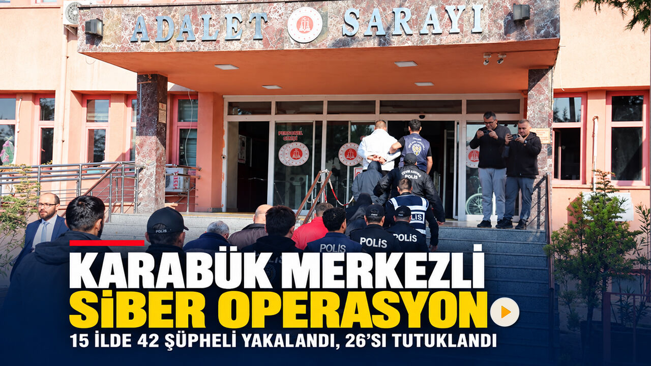KARABÜK MERKEZLİ 15 İLDE OPERASYON: 26 TUTUKLAMA