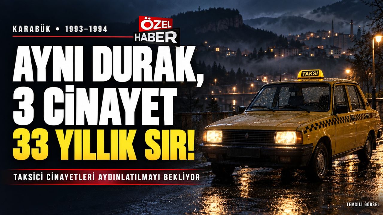 KARABÜK’TE 3 TAKSİCİ CİNAYETİ VE 33 YILLIK SIR ÇÖZÜLECEK Mİ?